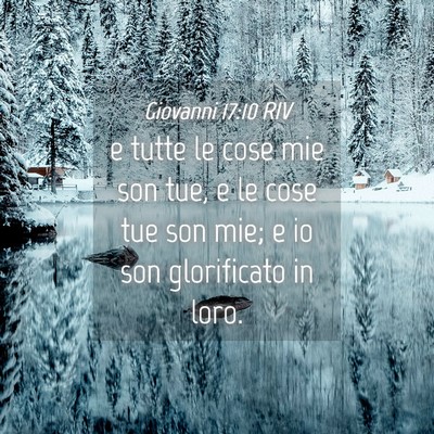 Picture 04 - Giovanni 17:10 RIV - e tutte le cose mie son tue, e le cose tue son - Bible Verse Picture