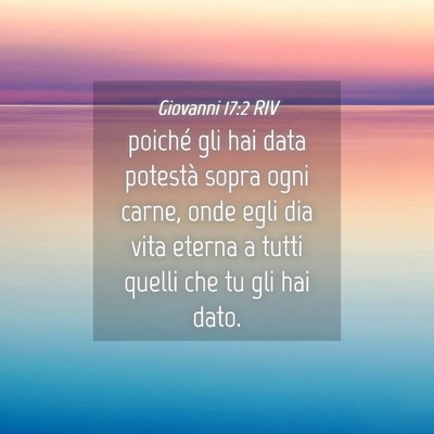 Picture 04 - Giovanni 17:2 RIV - poiché gli hai data potestà sopra ogni carne, - Bible Verse Picture