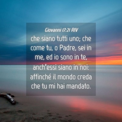 Picture 04 - Giovanni 17:21 RIV - che siano tutti uno; che come tu, o Padre, sei in - Bible Verse Picture