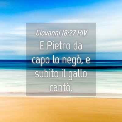 Picture 04 - Giovanni 18:27 RIV - E Pietro da capo lo negò, e subito il gallo - Bible Verse Picture