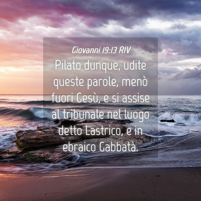 Picture 04 - Giovanni 19:13 RIV - Pilato dunque, udite queste parole, menò fuori - Bible Verse Picture