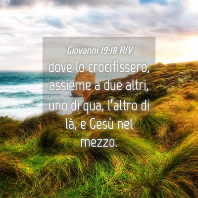 Picture 04 - Giovanni 19:18 RIV - dove lo crocifissero, assieme a due altri, uno di - Bible Verse Picture