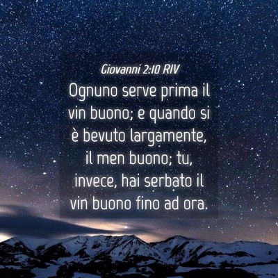 Picture 04 - Giovanni 2:10 RIV - Ognuno serve prima il vin buono; e quando si è - Bible Verse Picture