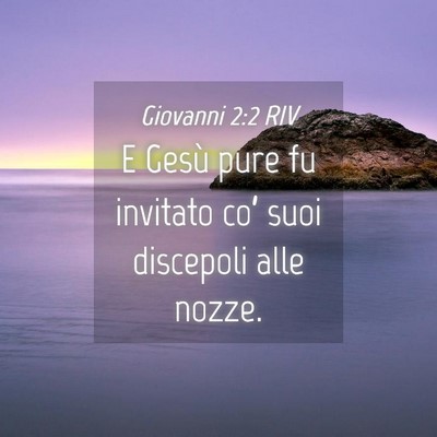 Picture 04 - Giovanni 2:2 RIV - E Gesù pure fu invitato co’ suoi discepoli - Bible Verse Picture
