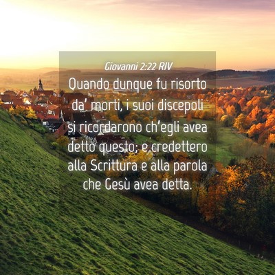 Picture 04 - Giovanni 2:22 RIV - Quando dunque fu risorto da’ morti, i suoi - Bible Verse Picture