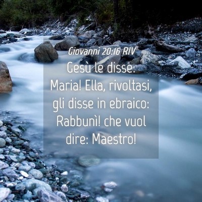 Picture 04 - Giovanni 20:16 RIV - Gesù le disse: Maria! Ella, rivoltasi, gli disse - Bible Verse Picture