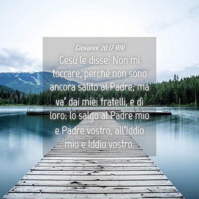 Picture 04 - Giovanni 20:17 RIV - Gesù le disse: Non mi toccare, perché non sono - Bible Verse Picture