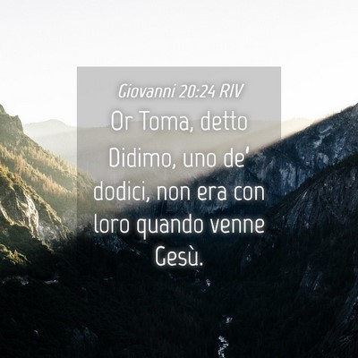 Picture 04 - Giovanni 20:24 RIV - Or Toma, detto Didimo, uno de’ dodici, non era - Bible Verse Picture