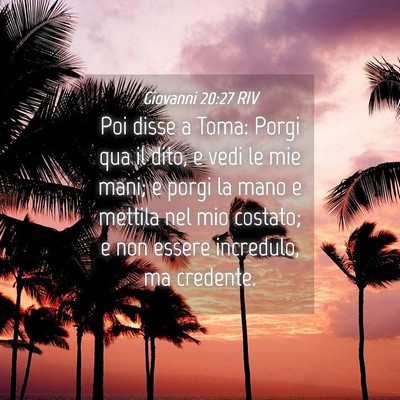 Picture 04 - Giovanni 20:27 RIV - Poi disse a Toma: Porgi qua il dito, e vedi le - Bible Verse Picture