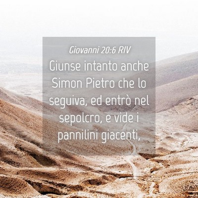 Picture 04 - Giovanni 20:6 RIV - Giunse intanto anche Simon Pietro che lo seguiva, - Bible Verse Picture