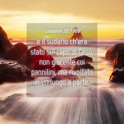 Picture 04 - Giovanni 20:7 RIV - e il sudario ch’era stato sul capo di Gesù, - Bible Verse Picture