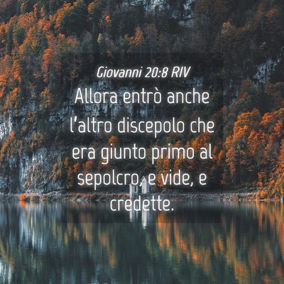 Picture 04 - Giovanni 20:8 RIV - Allora entrò anche l’altro discepolo che era - Bible Verse Picture