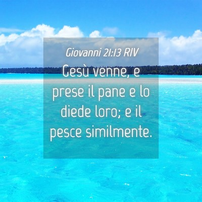 Picture 04 - Giovanni 21:13 RIV - Gesù venne, e prese il pane e lo diede loro; e - Bible Verse Picture