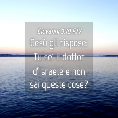 Picture 04 - Giovanni 3:10 RIV - Gesù gli rispose: Tu se’ il dottor d’Israele - Bible Verse Picture