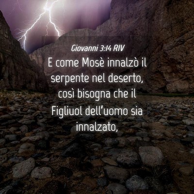 Picture 04 - Giovanni 3:14 RIV - E come Mosè innalzò il serpente nel deserto, - Bible Verse Picture