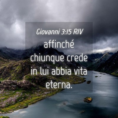 Picture 04 - Giovanni 3:15 RIV - affinché chiunque crede in lui abbia vita - Bible Verse Picture