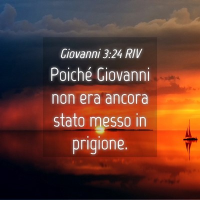 Picture 04 - Giovanni 3:24 RIV - Poiché Giovanni non era ancora stato messo in - Bible Verse Picture