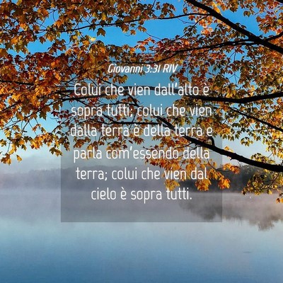 Picture 04 - Giovanni 3:31 RIV - Colui che vien dall’alto è sopra tutti; colui - Bible Verse Picture