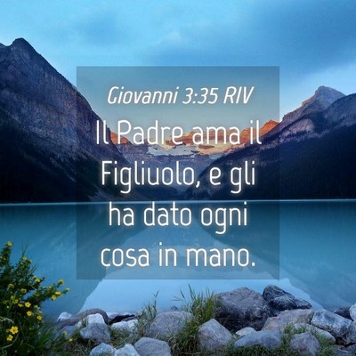 Picture 04 - Giovanni 3:35 RIV - Il Padre ama il Figliuolo, e gli ha dato ogni - Bible Verse Picture