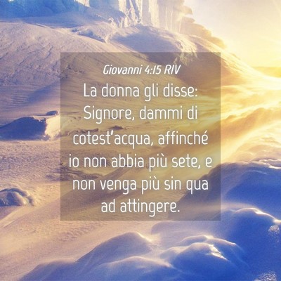 Picture 04 - Giovanni 4:15 RIV - La donna gli disse: Signore, dammi di - Bible Verse Picture