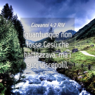 Picture 04 - Giovanni 4:2 RIV - (quantunque non fosse Gesù che battezzava, ma i - Bible Verse Picture
