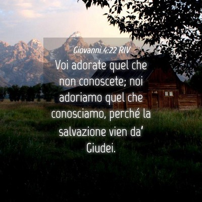 Picture 04 - Giovanni 4:22 RIV - Voi adorate quel che non conoscete; noi adoriamo - Bible Verse Picture