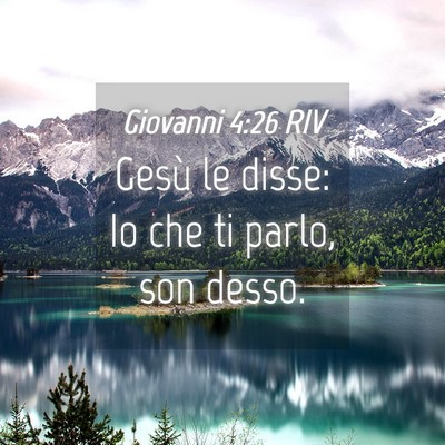 Picture 04 - Giovanni 4:26 RIV - Gesù le disse: Io che ti parlo, son - Bible Verse Picture