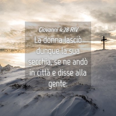 Picture 04 - Giovanni 4:28 RIV - La donna lasciò dunque la sua secchia, se ne - Bible Verse Picture