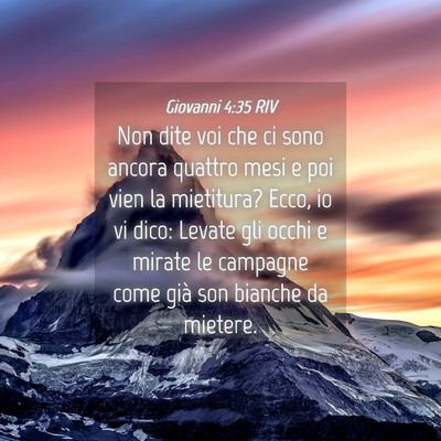 Picture 04 - Giovanni 4:35 RIV - Non dite voi che ci sono ancora quattro mesi e - Bible Verse Picture