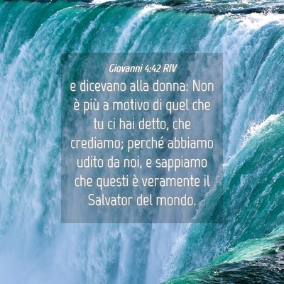 Picture 04 - Giovanni 4:42 RIV - e dicevano alla donna: Non è più a motivo di - Bible Verse Picture