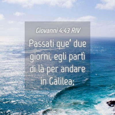 Picture 04 - Giovanni 4:43 RIV - Passati que’ due giorni, egli partì di là per - Bible Verse Picture