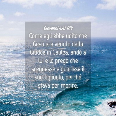 Picture 04 - Giovanni 4:47 RIV - Come egli ebbe udito che Gesù era venuto dalla - Bible Verse Picture