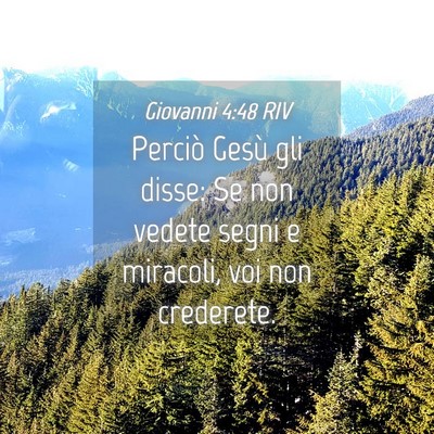 Picture 04 - Giovanni 4:48 RIV - Perciò Gesù gli disse: Se non vedete segni e - Bible Verse Picture