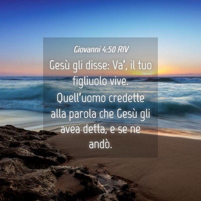 Picture 04 - Giovanni 4:50 RIV - Gesù gli disse: Va’, il tuo figliuolo vive. - Bible Verse Picture