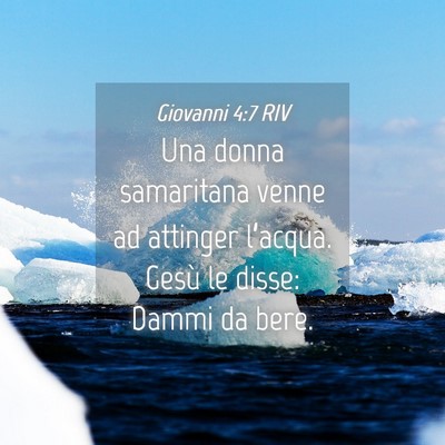Picture 04 - Giovanni 4:7 RIV - Una donna samaritana venne ad attinger l’acqua. - Bible Verse Picture