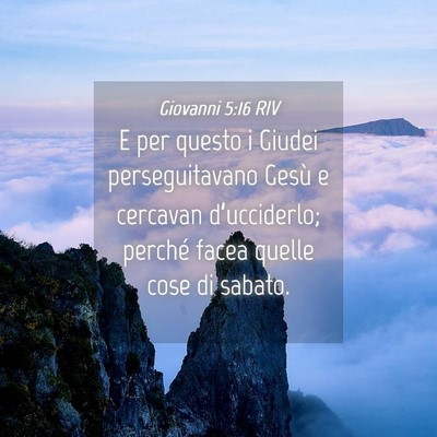 Picture 04 - Giovanni 5:16 RIV - E per questo i Giudei perseguitavano Gesù e - Bible Verse Picture