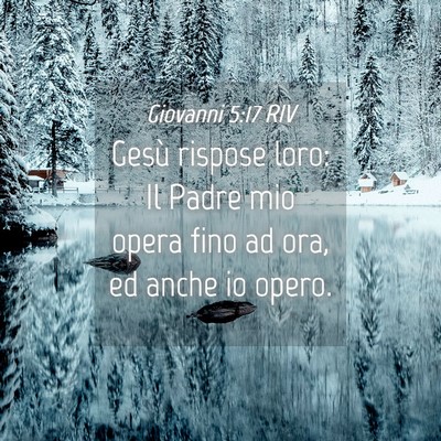 Picture 04 - Giovanni 5:17 RIV - Gesù rispose loro: Il Padre mio opera fino ad - Bible Verse Picture