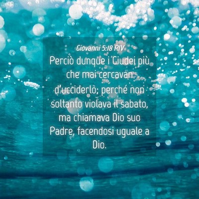 Picture 04 - Giovanni 5:18 RIV - Perciò dunque i Giudei più che mai cercavan - Bible Verse Picture