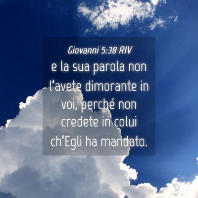 Picture 04 - Giovanni 5:38 RIV - e la sua parola non l’avete dimorante in voi, - Bible Verse Picture