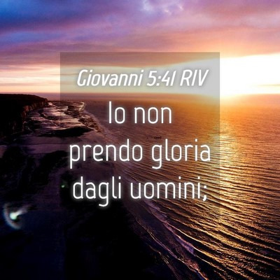 Picture 04 - Giovanni 5:41 RIV - Io non prendo gloria dagli - Bible Verse Picture