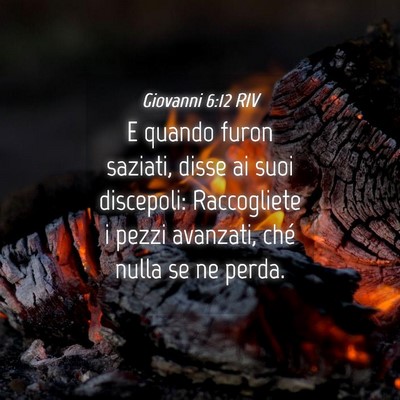 Picture 04 - Giovanni 6:12 RIV - E quando furon saziati, disse ai suoi discepoli: - Bible Verse Picture
