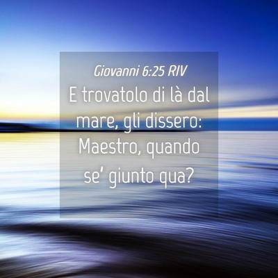 Picture 04 - Giovanni 6:25 RIV - E trovatolo di là dal mare, gli dissero: - Bible Verse Picture