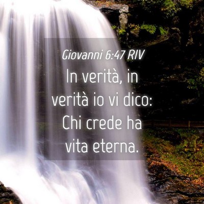 Picture 04 - Giovanni 6:47 RIV - In verità, in verità io vi dico: Chi crede ha - Bible Verse Picture