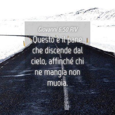 Picture 04 - Giovanni 6:50 RIV - Questo è il pane che discende dal cielo, - Bible Verse Picture