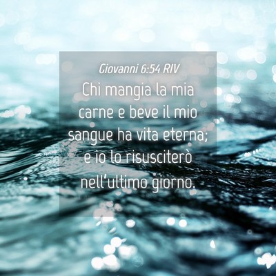 Picture 04 - Giovanni 6:54 RIV - Chi mangia la mia carne e beve il mio sangue ha - Bible Verse Picture