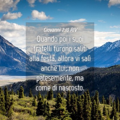 Picture 04 - Giovanni 7:10 RIV - Quando poi i suoi fratelli furono saliti alla - Bible Verse Picture