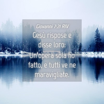 Picture 04 - Giovanni 7:21 RIV - Gesù rispose e disse loro: Un’opera sola ho - Bible Verse Picture