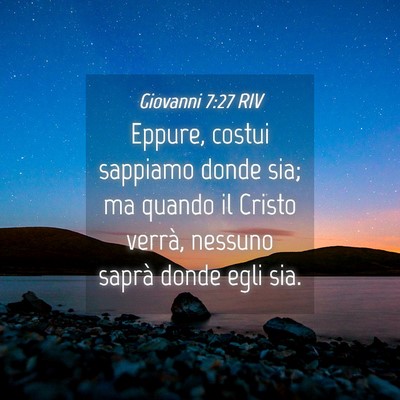 Picture 04 - Giovanni 7:27 RIV - Eppure, costui sappiamo donde sia; ma quando il - Bible Verse Picture