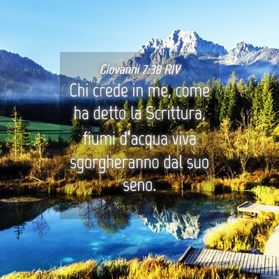Picture 04 - Giovanni 7:38 RIV - Chi crede in me, come ha detto la Scrittura, - Bible Verse Picture