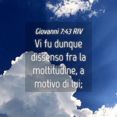 Picture 04 - Giovanni 7:43 RIV - Vi fu dunque dissenso fra la moltitudine, a - Bible Verse Picture